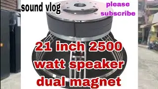 21 inch 2500 watt speaker dual magnet || sound vlog