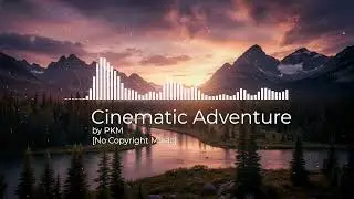 Подкаст Cinematic Adventure Epic от PKM [Музыка без авторских прав]