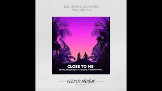 Rolimark & Solidstice feat. Sam Ho - Close To Me (Original Mix)
