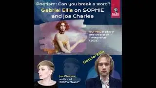 Poetism 4: Can you break a word? Gabriel Ellis on SOPHIE and Jos Charles