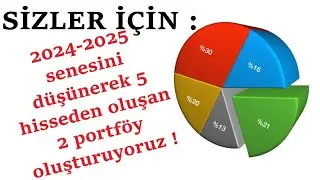 2024-2025 senesi için 5 hisseden oluşan 2 portföy oluşturuyoruz !