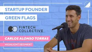 Carlos Alonso Torras on Startup Founder Green Flags | Fintech Collective