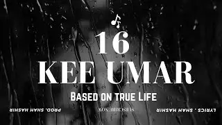 16 - KEE UMAR 💔 | Based on True Life | Emotional Rap Story | Prod. Shah Hashir🎤🔥#16#ShahHashir#viral