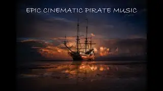 Epic Cinematic Pirate Music 🏴&zwj;☠️ Pirates & Buccaneers ☠️ Epic Music Soundtrack for pirates 🏴&zwj;☠️☠️