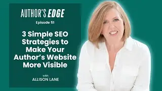 3 Simple SEO Strategies to Make Your Author&rsquo;s Website More Visible | Ep. 51