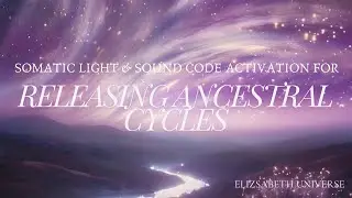 RELEASE ANCESTRAL CYCLES SOMATIC LIGHT & SOUND CODE EXPERIENCE