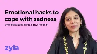 Managing your emotions: Sadness | Experienced clinical psychologist | Zyla Health