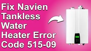 Как исправить ошибку 515-09 в водонагревателе Navien Tankless (причины ошибки 515-09 и решения)