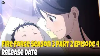 Fire Force Season 3 Part 2 Episode 4 Global Release Date & Time