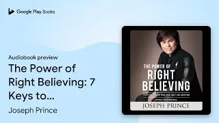 The Power of Right Believing: 7 Keys to Freedom&hellip; by Joseph Prince &middot; Audiobook preview