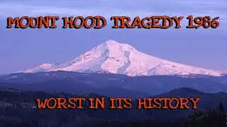 Mount Hood Tragedy 1986 - Worst in Its History