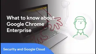 How Google&rsquo;s Chrome Enterprise can improve your network security