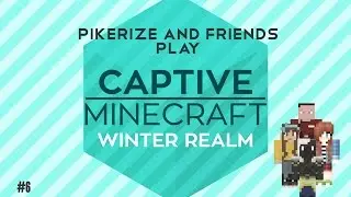 Pikerize Plays - Captive Minecraft: Winter Realm w/ Friends - Episode 6