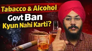 Health Ya Paisa? Govt Sharab Aur Cigarette Ban Kyun Nahi Karti |