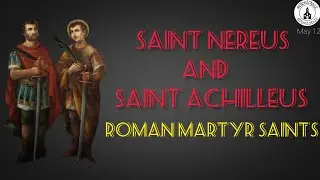 Saint Nereus and  Saint Achilleus |  Roman Martyr Saints | Saint of the Day