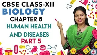Human Health and Diseases | Part 5 | Biology | CBSE | NCERT
