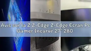 Avis sur la Z Z-Edge Z-Edge Ecran Pc Gamer Incurv&eacute; 27'' 280 Hz (DP&times;2), 1ms, FHD, FreeSync, Moniteur