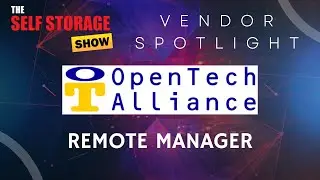 The Self Storage Show Presents A Vendor Spotlight: OpenTech Alliance -Remote Manager