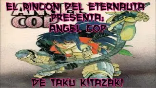 EL RINCON DEL ETERNAUTA #12 ANGEL COP (DE TAKU KITAZAKI)
