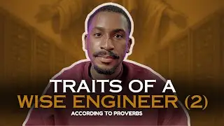 Traits Of A Wise Engineer According To Proverbs | Part 2