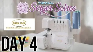 Virtual Serger Soiree Day 4 - Baby Lock Sergers