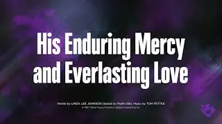HIS ENDURING MERCY AND EVERLASTING LOVE - SATB (piano track + lyrics)