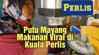 Putu Mayang Makanan Viral di Kuala Perlis #visitperlis