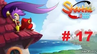 Let's Play Shantae: Half Genie Hero #17