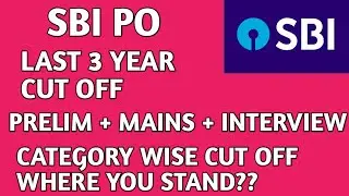 SBI PO Last 3 Year Cutoff Analysis (Prelims +Mains)&Final Cutoff 2018,2019,2020-21 year