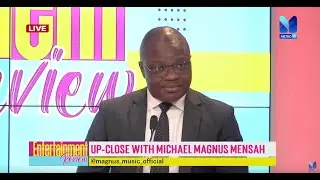 Up-close with MICHAEL MAGNUS MENSAH | #EntertainmentReview
