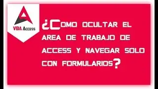 ¿Como ocultar área de trabajo de access y navegar solo con formularios? 🎤