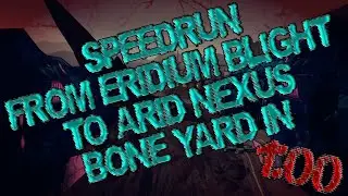 Borderlands 2 | SpeedRun From Eridium Blight To Arid Nexus BoneYard In 1:00