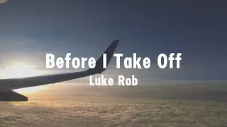 Luke Rob - Before I Take Off (Official Lyric Video)