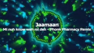 Mi Nuh Know Weh Mi Deh &ndash; Phonk Pharmacy Remix | Jaamaan Music