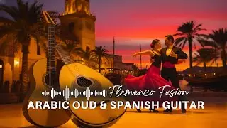 The Most Beautiful Fusion - Spanish Guitar & Oud &ndash; Relaxing Flamenco Rumba Instrumental for Chill
