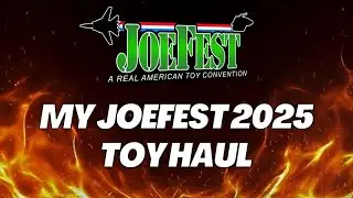 My JoeFest 2025 Toy Haul