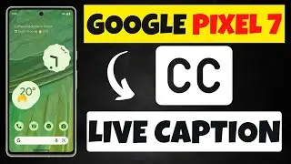 How to Use Live caption Google Pixel 7