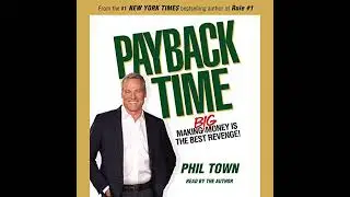 Payback Time: Making Big Money Is the Best Revenge! by Phil Town | Full Audiobook