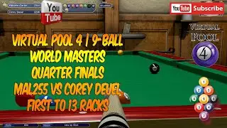 Virtual Pool 4 | 9-Ball | World Masters | Quarter Finals | Mal255 vs Corey Deuel | Race to 13 Racks