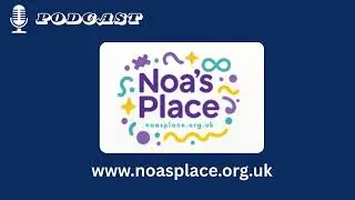 Disability Partnership Podcast - Josh Barnes and Noa's Place