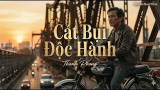 Mọi Nỗi Buồn Sẽ Tan Biến Khi Nghe Bài Hát Này | Cát Bụi Độc Hành - Tiếng Hát Thanh Phong