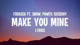 Fudasca - make you mine (feat. Sn&oslash;w, Powfu, Rxseboy) Lyrics