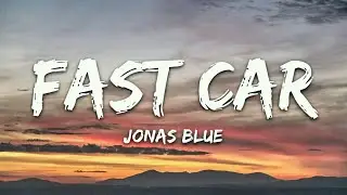 Jonas Blue - Fast Car (Lyrics) ft. Dakota