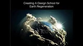Creating A Design School for Regenerating Earth