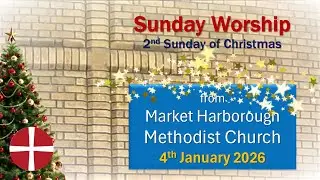 Sunday Worship - 4th January 2026 (Christmas 2) - Market Harborough Methodist Church