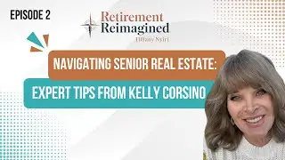 Navigating Senior Real Estate: Expert Tips from Kelly Corsino - EP 2