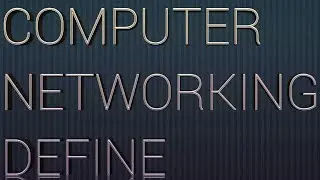 COMPUTER NETWORKING DEFINE