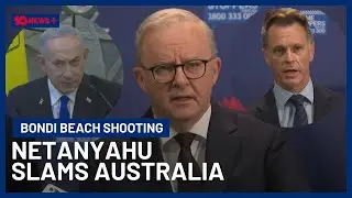 Israeli PM Netanyahu Blames Anthony Albanese For Antisemitic Terror Attack At Bondi Beach | 10 News+