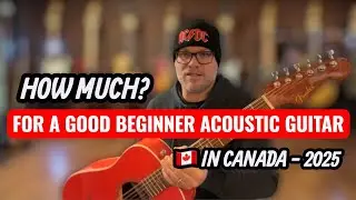 How Much Does a Good Beginner Acoustic Guitar Cost in Canada? (2025 Guide)