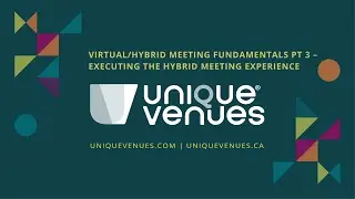 Virtual/Hybrid Meeting Fundamentals &ndash; Part 3 &ndash; Executing the Hybrid Meeting Experience